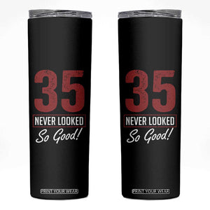 35 Never Looked So Good Funny 35th Birthday Skinny Tumbler