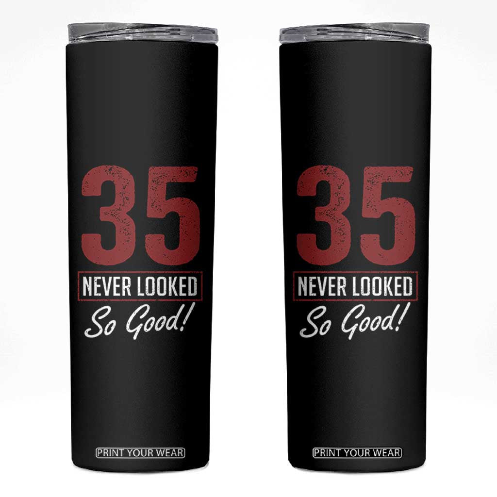 35 Never Looked So Good Funny 35th Birthday Skinny Tumbler TS11 Black Print Your Wear