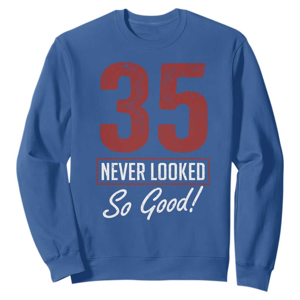 35 Never Looked So Good Funny 35th Birthday Sweatshirt