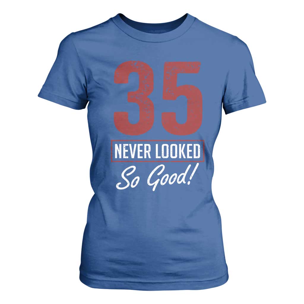 35 Never Looked So Good Funny 35th Birthday T Shirt For Women