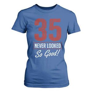 35 Never Looked So Good Funny 35th Birthday T Shirt For Women