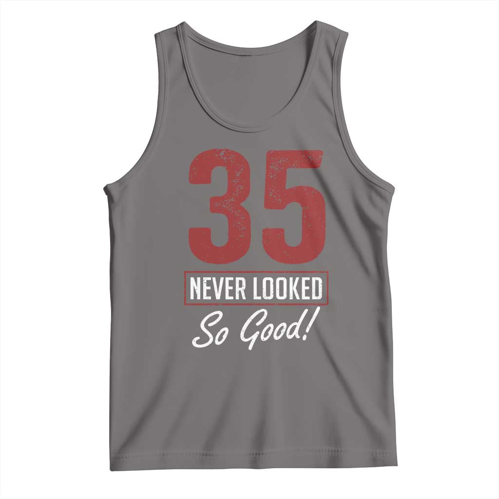 35 Never Looked So Good Funny 35th Birthday Tank Top