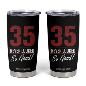 35 Never Looked So Good Funny 35th Birthday Tumbler Cup
