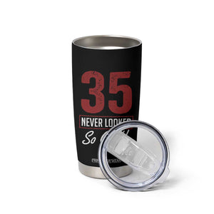 35 Never Looked So Good Funny 35th Birthday Tumbler Cup