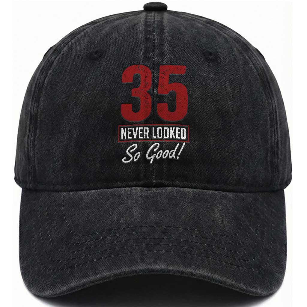 35 Never Looked So Good Funny 35th Birthday Washed Cotton Baseball Cap TS11 Print Your Wear