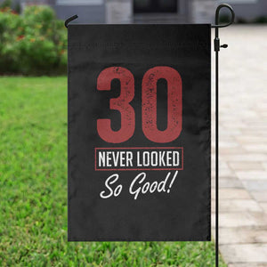 30 Never Looked So Good Funny 30th Birthday Garden Flag