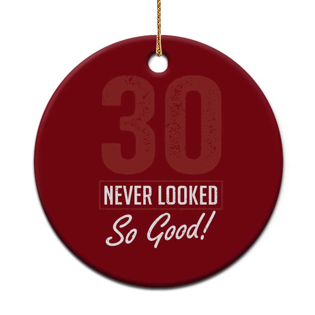 30 Never Looked So Good Funny 30th Birthday Ceramic Ornament TS11 1pc Red Print Your Wear
