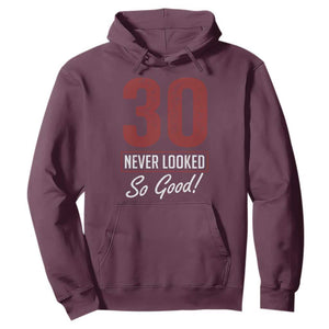 30 Never Looked So Good Funny 30th Birthday Hoodie