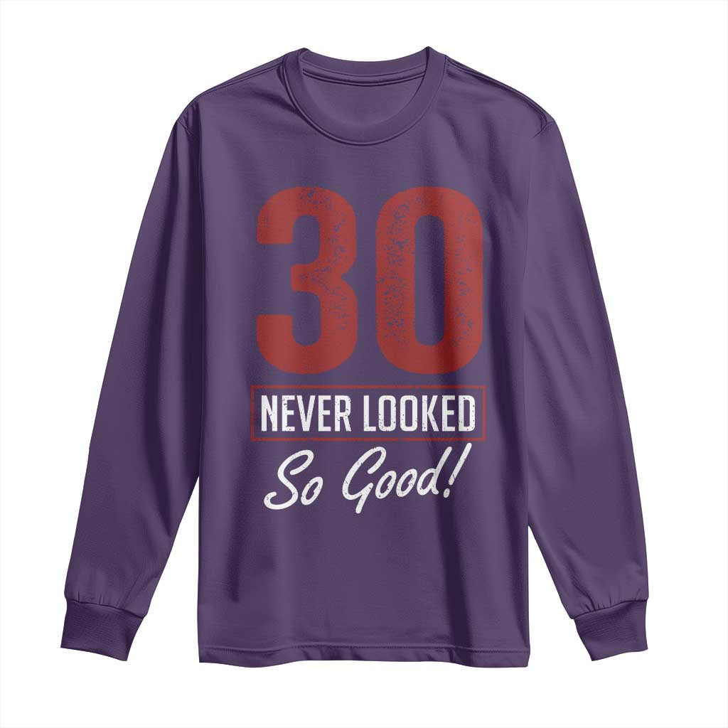 30 Never Looked So Good Funny 30th Birthday Long Sleeve Shirt
