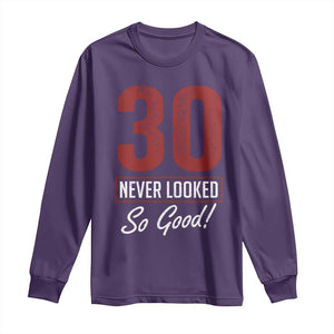 30 Never Looked So Good Funny 30th Birthday Long Sleeve Shirt