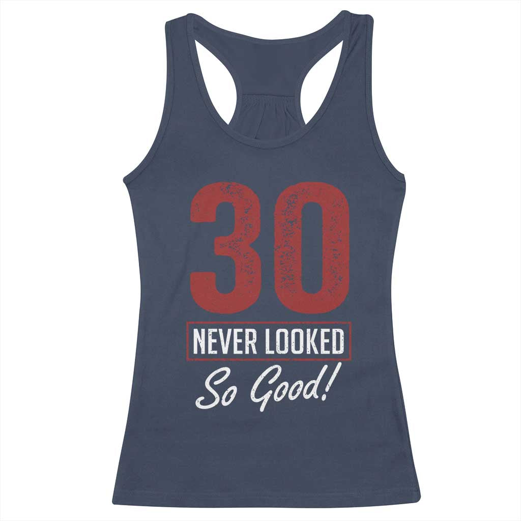 30 Never Looked So Good Funny 30th Birthday Racerback Tank Top