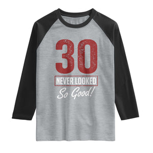 30 Never Looked So Good Funny 30th Birthday Raglan Shirt