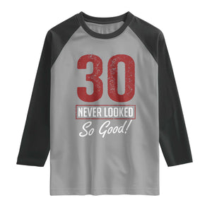 30 Never Looked So Good Funny 30th Birthday Raglan Shirt