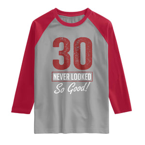 30 Never Looked So Good Funny 30th Birthday Raglan Shirt