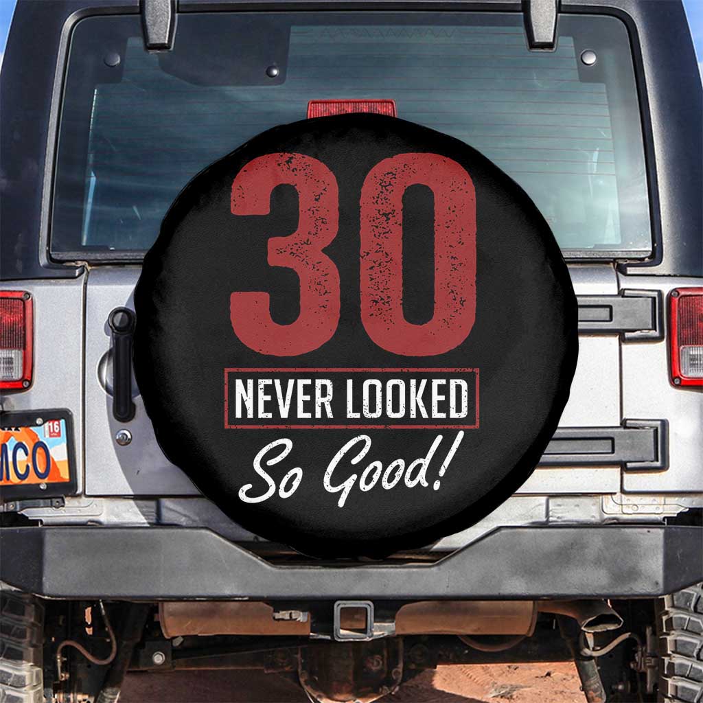 30 Never Looked So Good Funny 30th Birthday Spare Tire Cover TS11 No hole Black Print Your Wear
