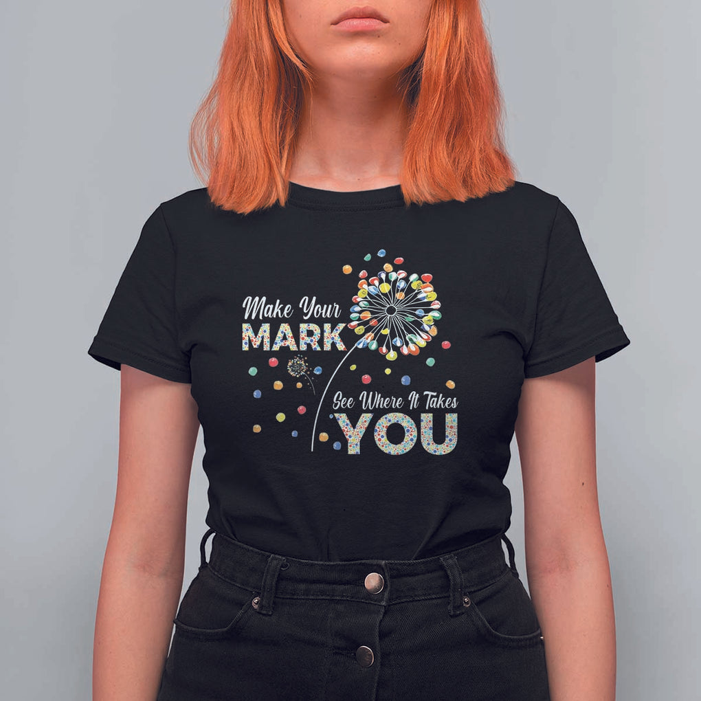 International Dot Day T Shirt For Women Make Your Mark See Where It Takes Dandelion Dot TS11 Black Print Your Wear