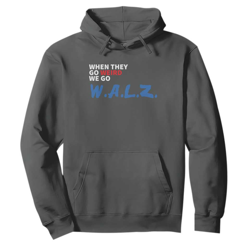 Harris Walz Supporter Hoodie When They Go Weird We Go Walz Presidential Election TS11 Dark Heather Print Your Wear