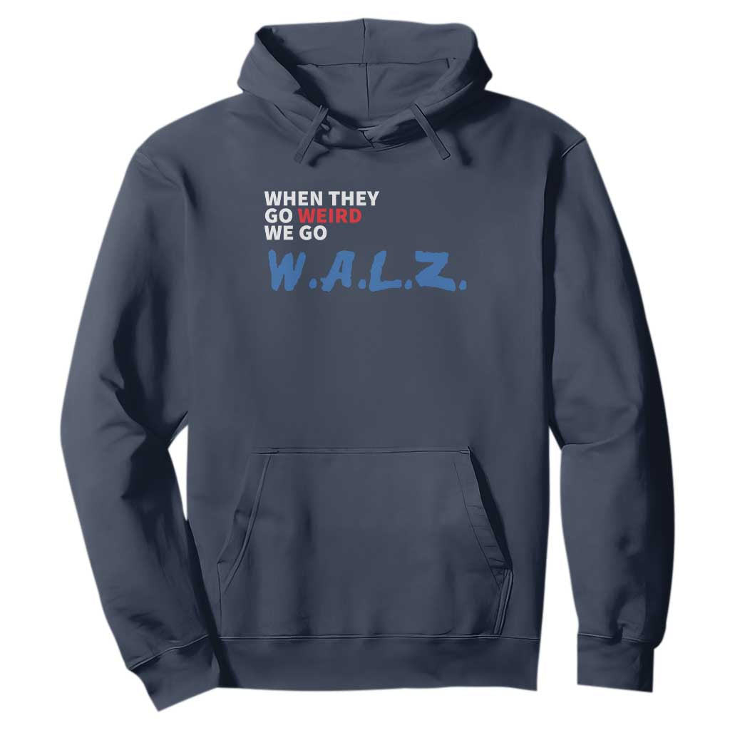 Harris Walz Supporter Hoodie When They Go Weird We Go Walz Presidential Election TS11 Navy Print Your Wear