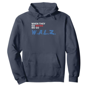 Harris Walz Supporter Hoodie When They Go Weird We Go Walz Presidential Election TS11 Navy Print Your Wear