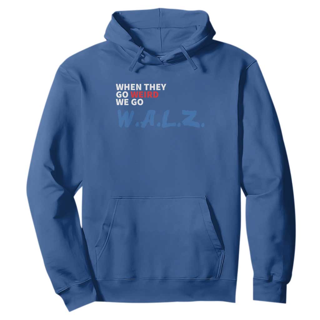 Harris Walz Supporter Hoodie When They Go Weird We Go Walz Presidential Election TS11 Royal Blue Print Your Wear
