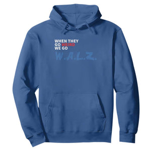 Harris Walz Supporter Hoodie When They Go Weird We Go Walz Presidential Election TS11 Royal Blue Print Your Wear