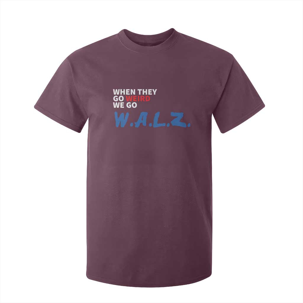 Harris Walz Supporter T Shirt For Kid When They Go Weird We Go Walz Presidential Election TS11 Maroon Print Your Wear