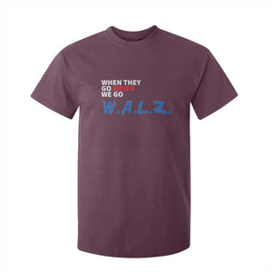 Harris Walz Supporter T Shirt For Kid When They Go Weird We Go Walz Presidential Election TS11 Maroon Print Your Wear