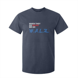Harris Walz Supporter T Shirt For Kid When They Go Weird We Go Walz Presidential Election TS11 Navy Print Your Wear