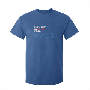 Harris Walz Supporter T Shirt For Kid When They Go Weird We Go Walz Presidential Election TS11 Royal Blue Print Your Wear