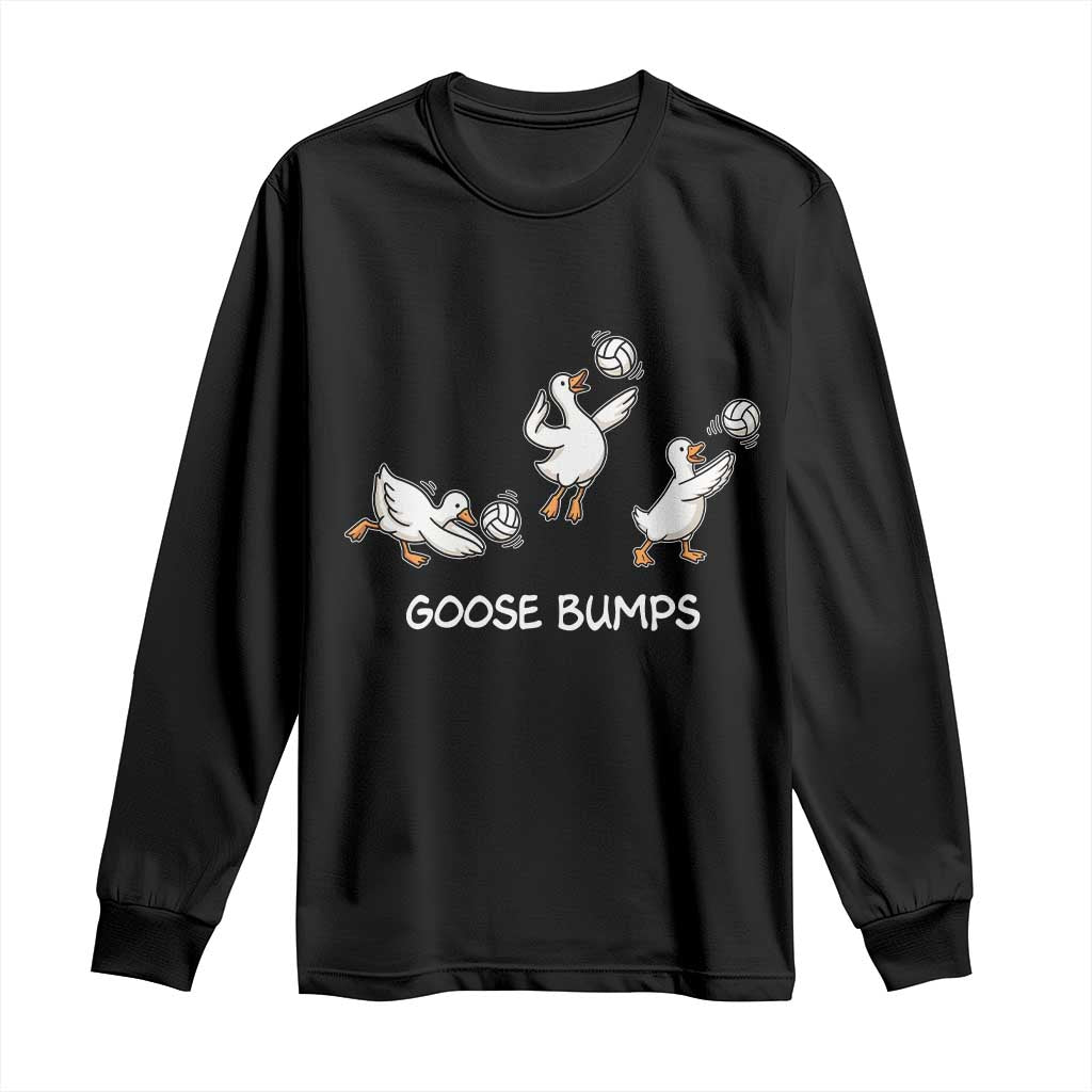 Goose Bumps Funny Volleyball Long Sleeve Shirt Goose Sports Humor TS11 Black Print Your Wear