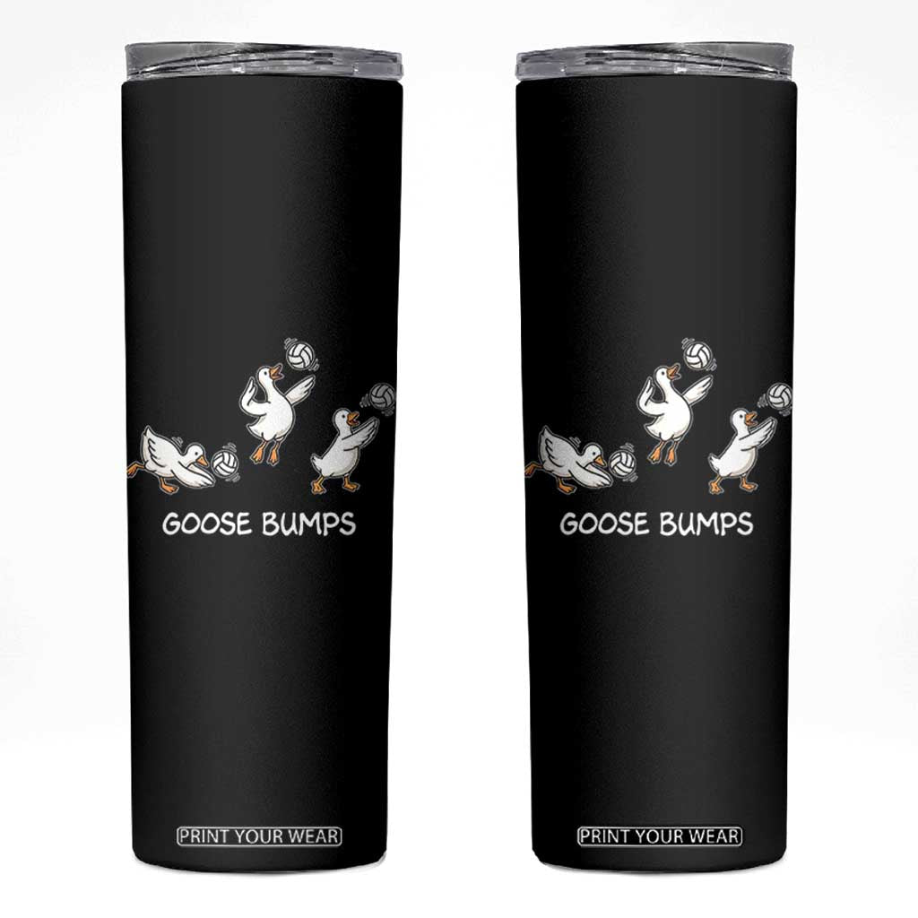 Goose Bumps Funny Volleyball Skinny Tumbler Goose Sports Humor TS11 Black Print Your Wear