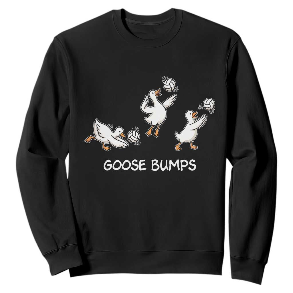 Goose Bumps Funny Volleyball Sweatshirt Goose Sports Humor TS11 Black Print Your Wear