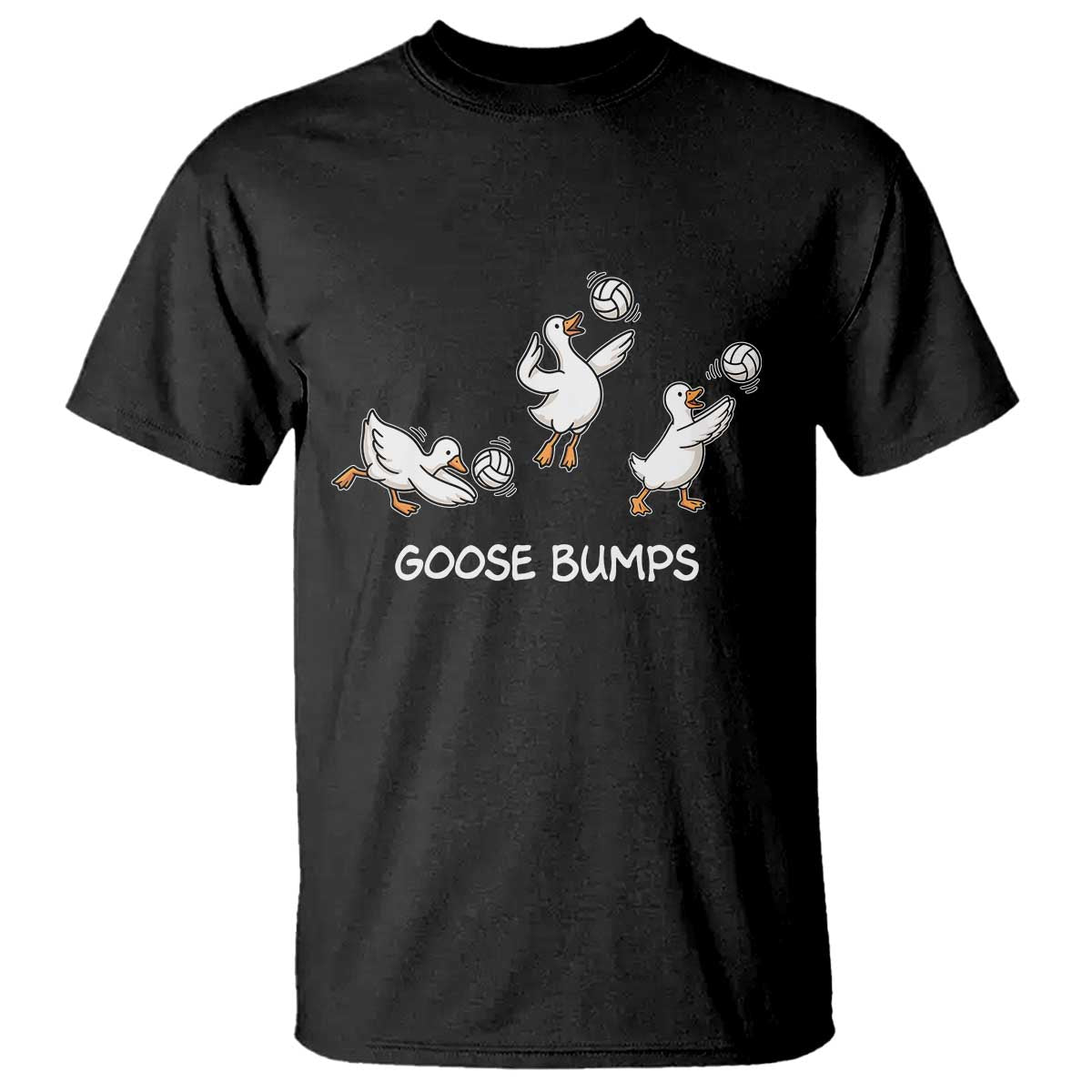 Goose Bumps Funny Volleyball T Shirt Goose Sports Humor TS11 Black Print Your Wear