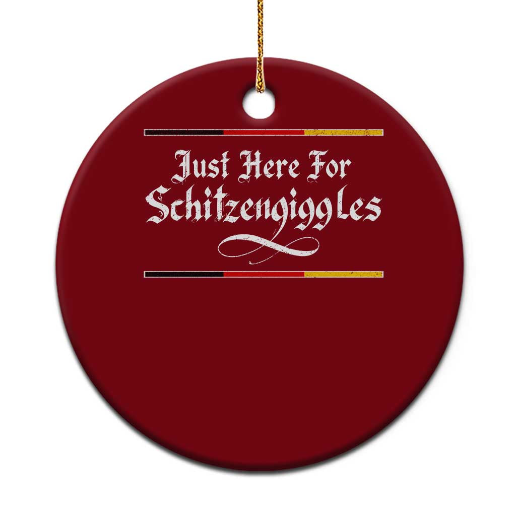 Just Here For Schitzengiggles Funny Oktoberfest Ceramic Ornament German Beer Festival Humor