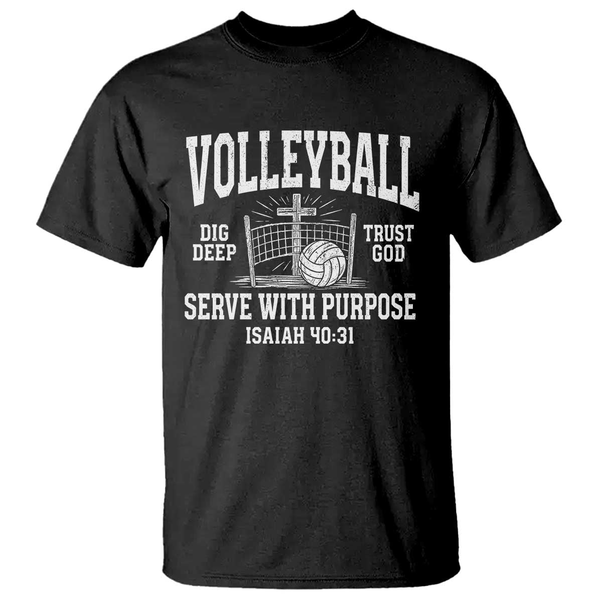Christian Volleyball Dig Deep Trust God Serve With Purpose T Shirt Isaiah 40:31 Bible Verse Faith Sport TS11 Black Print Your Wear