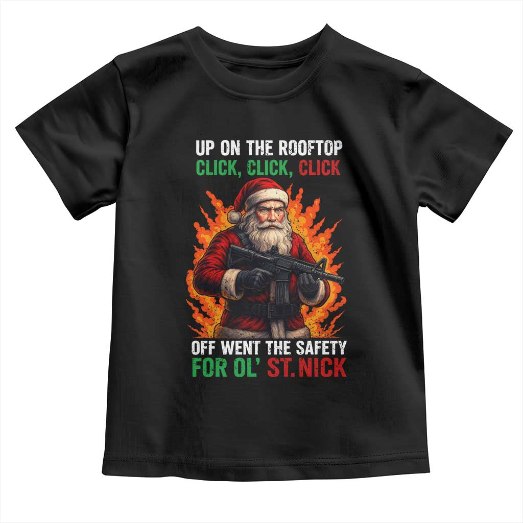 Funny Gun Christmas Toddler T Shirt Up On The Rooftop Click Click Off Went The Safety For Ol St Nick TS11 Black Print Your Wear