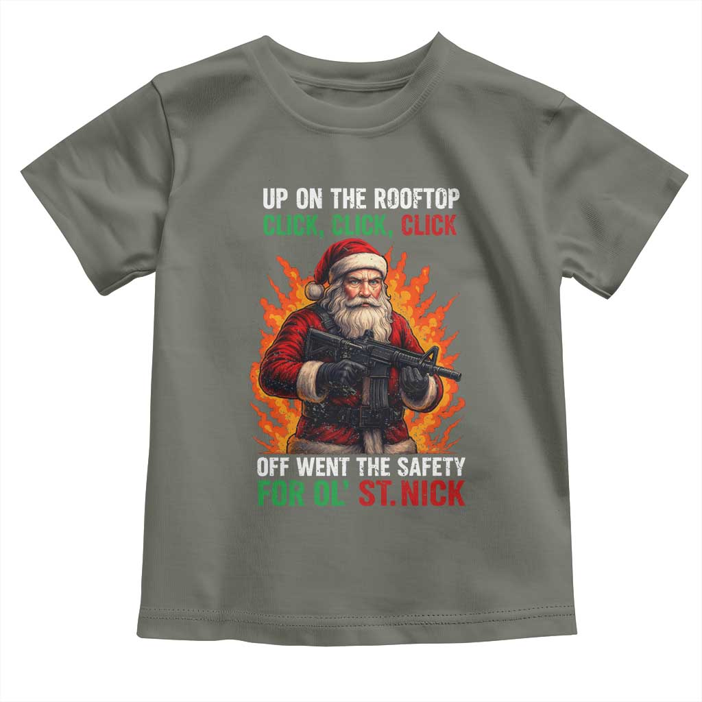 Funny Gun Christmas Toddler T Shirt Up On The Rooftop Click Click Off Went The Safety For Ol St Nick TS11 Military Green Print Your Wear