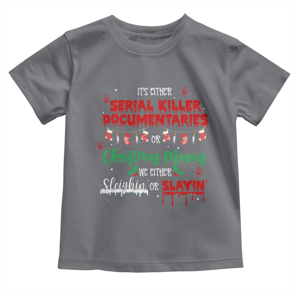 Christmas Criminal Podcast Lover Toddler T Shirt It's Either Serial Killer Documentaries Or Christmas Movie TS11 Charcoal Print Your Wear