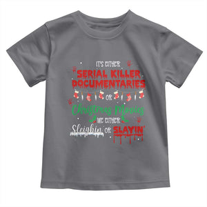Christmas Criminal Podcast Lover Toddler T Shirt It's Either Serial Killer Documentaries Or Christmas Movie TS11 Charcoal Print Your Wear