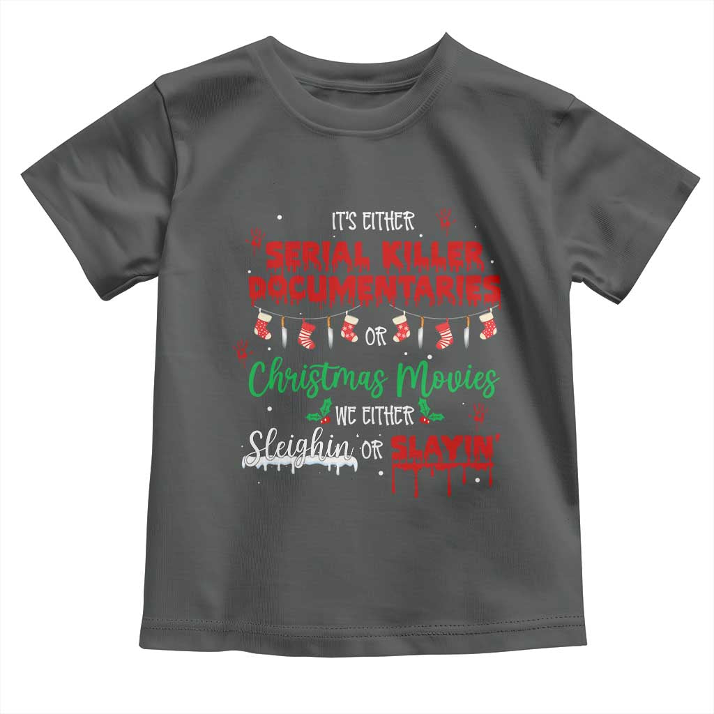 Christmas Criminal Podcast Lover Toddler T Shirt It's Either Serial Killer Documentaries Or Christmas Movie TS11 Dark Heather Print Your Wear
