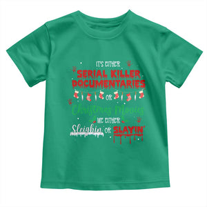 Christmas Criminal Podcast Lover Toddler T Shirt It's Either Serial Killer Documentaries Or Christmas Movie TS11 Irish Green Print Your Wear