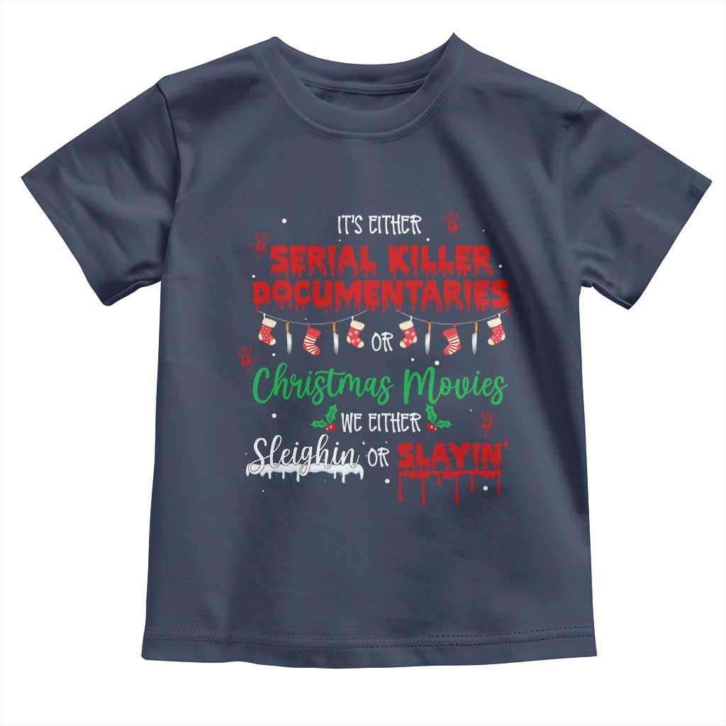Christmas Criminal Podcast Lover Toddler T Shirt It's Either Serial Killer Documentaries Or Christmas Movie TS11 Navy Print Your Wear