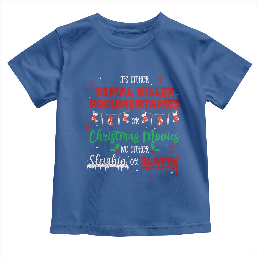 Christmas Criminal Podcast Lover Toddler T Shirt It's Either Serial Killer Documentaries Or Christmas Movie TS11 Royal Blue Print Your Wear