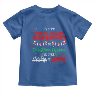 Christmas Criminal Podcast Lover Toddler T Shirt It's Either Serial Killer Documentaries Or Christmas Movie TS11 Royal Blue Print Your Wear