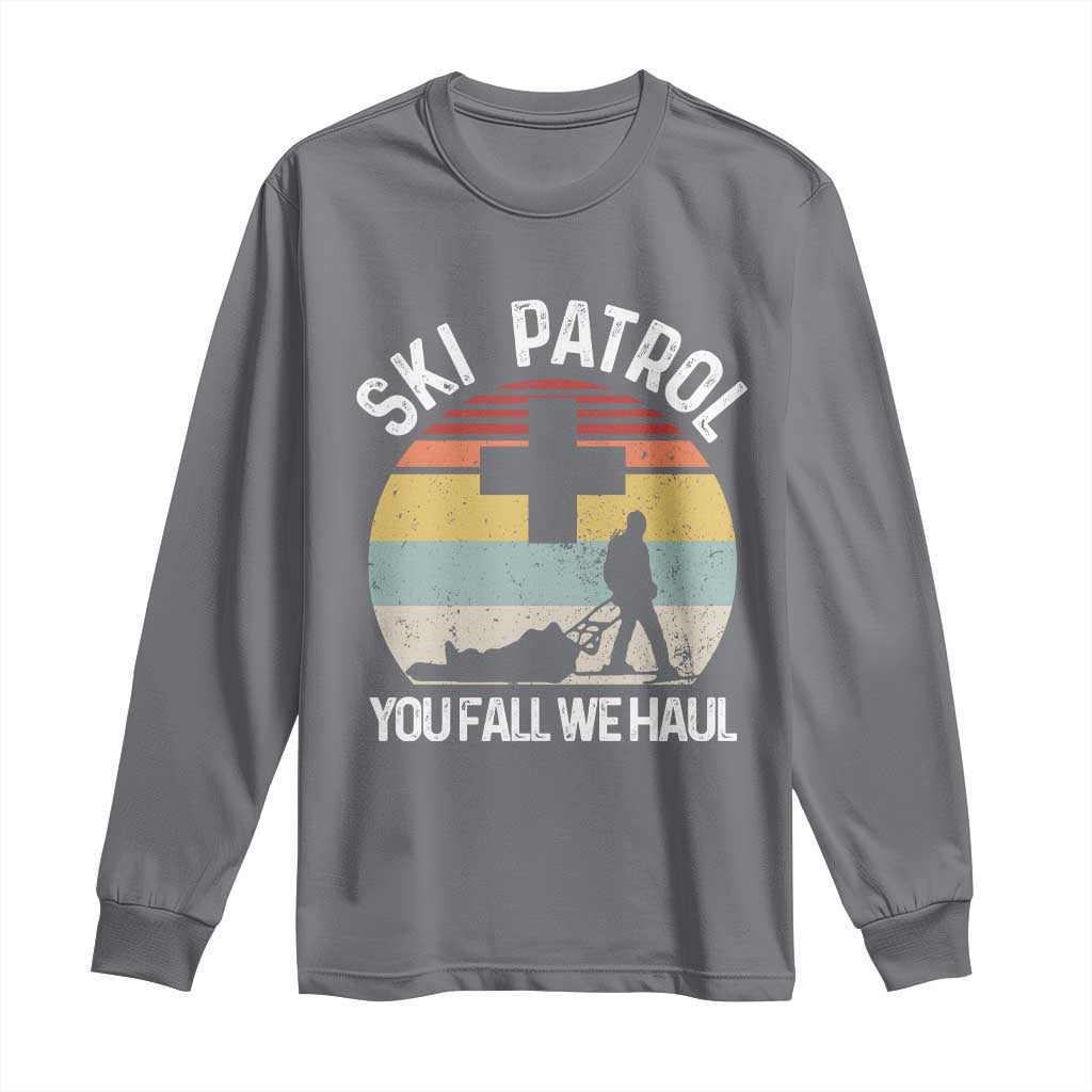 Ski Patrol You Fall We Haul Long Sleeve Shirt Funny Skiing Skier Winter Sport TS11 Charcoal Print Your Wear