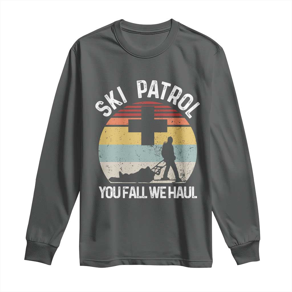 Ski Patrol You Fall We Haul Long Sleeve Shirt Funny Skiing Skier Winter Sport TS11 Dark Heather Print Your Wear