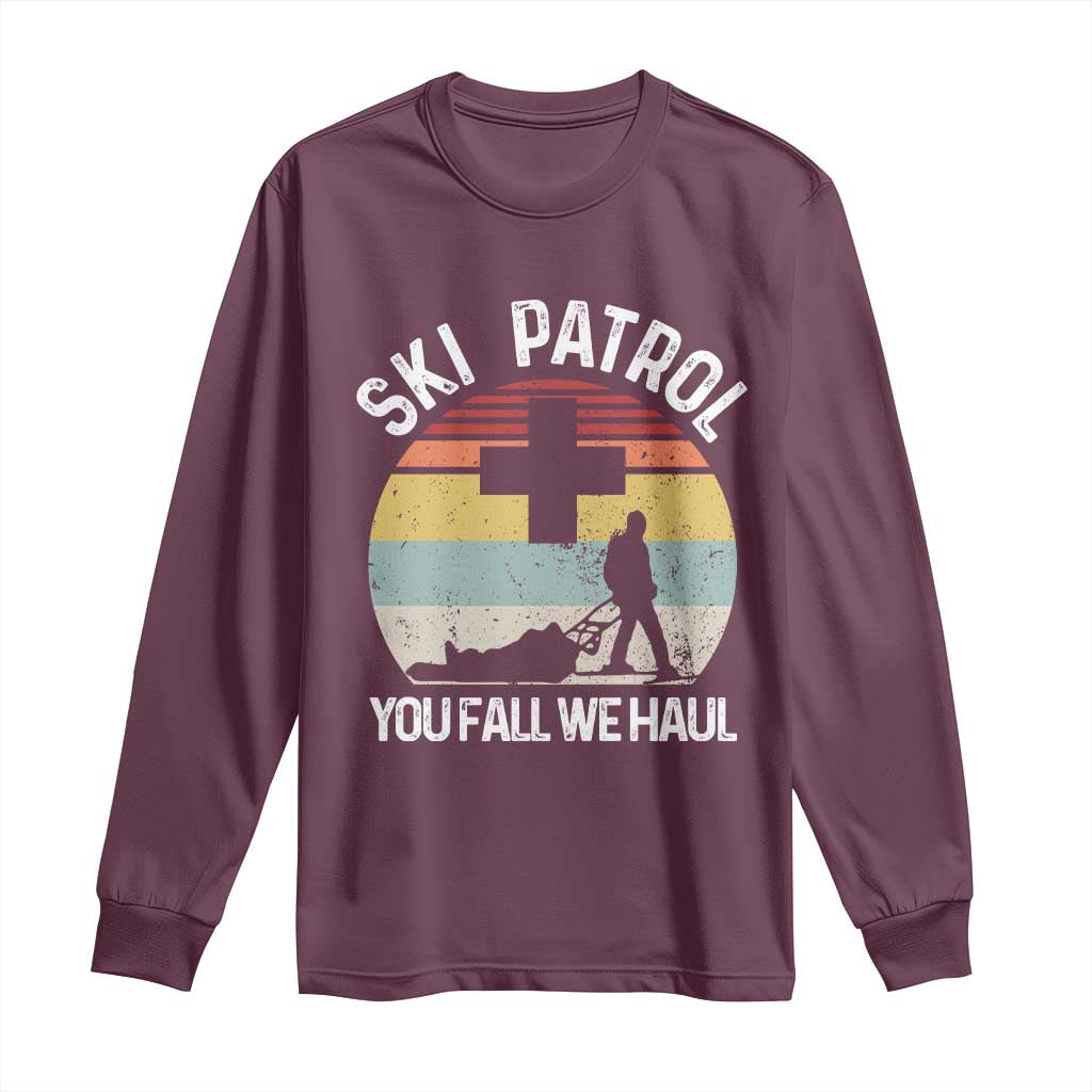 Ski Patrol You Fall We Haul Long Sleeve Shirt Funny Skiing Skier Winter Sport TS11 Maroon Print Your Wear