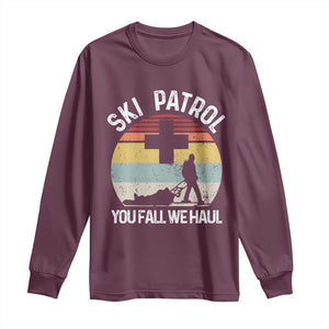 Ski Patrol You Fall We Haul Long Sleeve Shirt Funny Skiing Skier Winter Sport TS11 Maroon Print Your Wear
