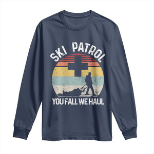 Ski Patrol You Fall We Haul Long Sleeve Shirt Funny Skiing Skier Winter Sport TS11 Navy Print Your Wear