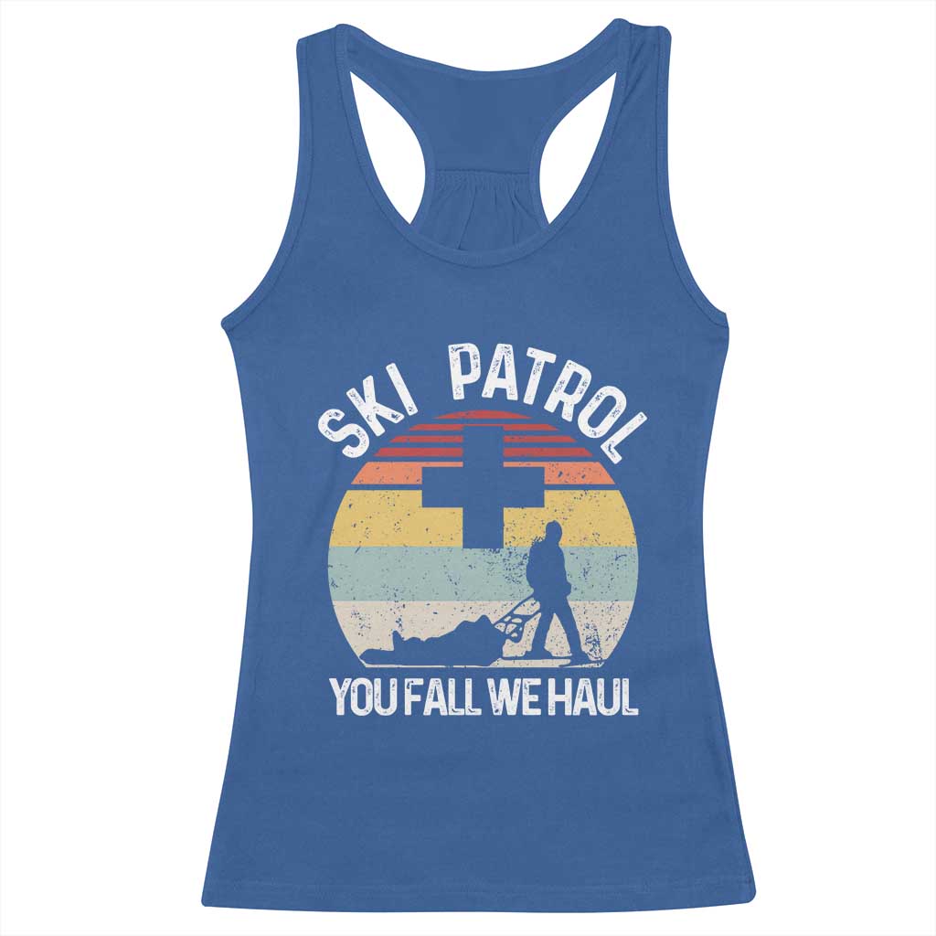Ski Patrol You Fall We Haul Racerback Tank Top Funny Skiing Skier Winter Sport TS11 Royal Blue Print Your Wear